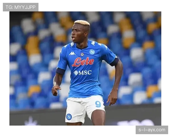 奥斯梅恩持续提升表现,赢得那不勒斯球迷的坚定支持 奥斯梅恩持续提升表现,赢得那不勒斯球迷的坚定支持